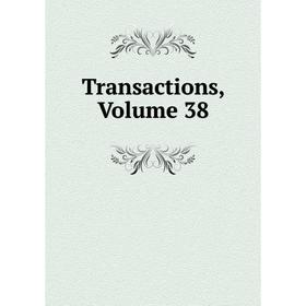 

Книга Transactions, Volume 38
