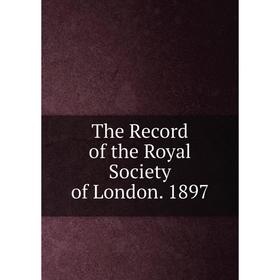 

Книга The Record of the Royal Society of London. 1897