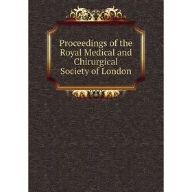 

Книга Proceedings of the Royal Medical and Chirurgical Society of London