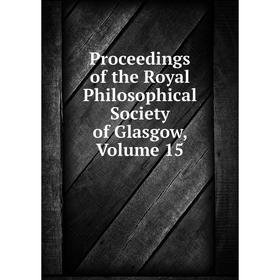 

Книга Proceedings of the Royal Philosophical Society of Glasgow, Volume 15