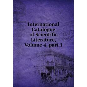 

Книга International Catalogue of Scientific Literature, Volume 4, part 1