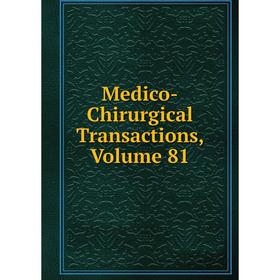 

Книга Medico-Chirurgical Transactions, Volume 81