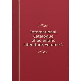 

Книга International Catalogue of Scientific Literature, Volume 1