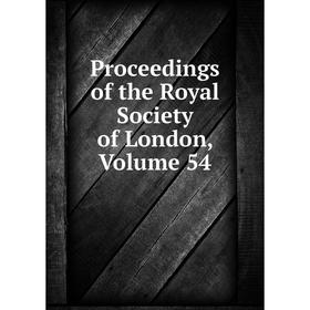 

Книга Proceedings of the Royal Society of London, Volume 54