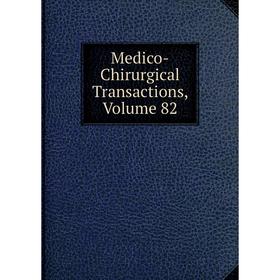

Книга Medico-Chirurgical Transactions, Volume 82