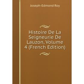 

Книга Histoire De La Seigneurie De Lauzon, Volume 4 (French Edition)