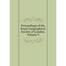 

Книга Proceedings of the Royal Geographical Society of London, Volume 9
