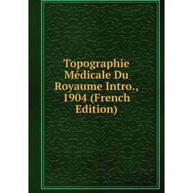 

Книга Topographie Médicale Du Royaume Intro., 1904 (French Edition)