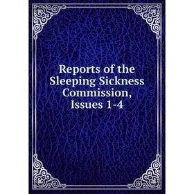 

Книга Reports of the Sleeping Sickness Commission, Issues 1-4