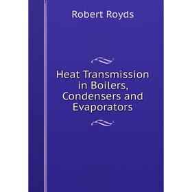 

Книга Heat Transmission in Boilers, Condensers and Evaporators