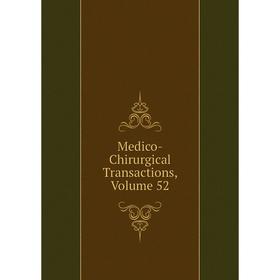 

Книга Medico-Chirurgical Transactions, Volume 52