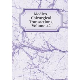 

Книга Medico-Chirurgical Transactions, Volume 42