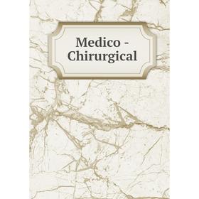 

Книга Medico -Chirurgical