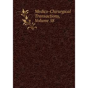 

Книга Medico-Chirurgical Transactions, Volume 58