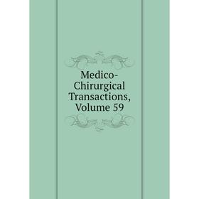 

Книга Medico-Chirurgical Transactions, Volume 59
