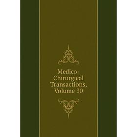 

Книга Medico-Chirurgical Transactions, Volume 30