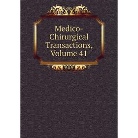 

Книга Medico-Chirurgical Transactions, Volume 41