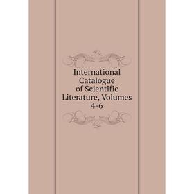 

Книга International Catalogue of Scientific Literature, Volumes 4-6