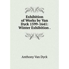 

Книга Exhibition of Works by Van Dyck 1599-1641: Winter Exhibition.