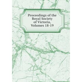 

Книга Proceedings of the Royal Society of Victoria, Volumes 18-19