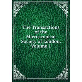 

Книга The Transactions of the Microscopical Society of London, Volume 1