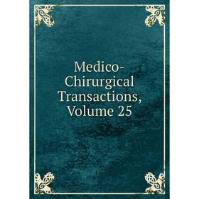 

Книга Medico-Chirurgical Transactions, Volume 25