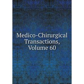 

Книга Medico-Chirurgical Transactions, Volume 60