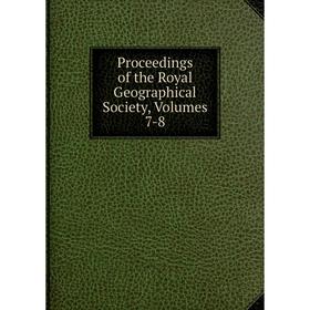 

Книга Proceedings of the Royal Geographical Society, Volumes 7-8