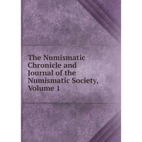 

Книга The Numismatic Chronicle and Journal of the Numismatic Society, Volume 1