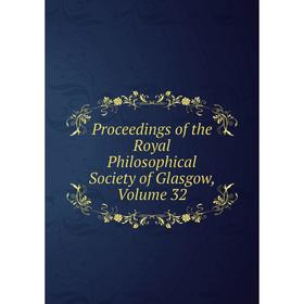 

Книга Proceedings of the Royal Philosophical Society of Glasgow, Volume 32