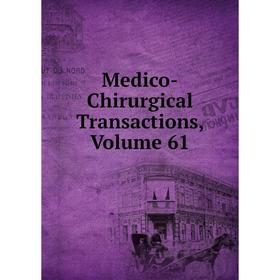 

Книга Medico-Chirurgical Transactions, Volume 61