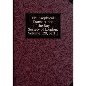 

Книга Philosophical Transactions of the Royal Society of London, Volume 128, part 1