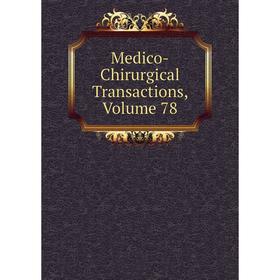 

Книга Medico-Chirurgical Transactions, Volume 78