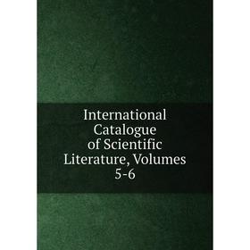 

Книга International Catalogue of Scientific Literature, Volumes 5-6