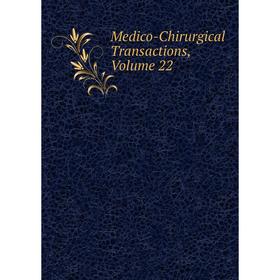 

Книга Medico-Chirurgical Transactions, Volume 22