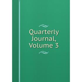 

Книга Quarterly Journal, Volume 3