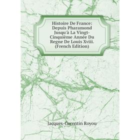 

Книга Histoire De France: Depuis Pharamond Jusqu'à La Vingt-Cinquième Année Du Regne De Louis Xviii. (French Edition)