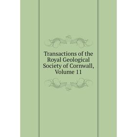 

Книга Transactions of the Royal Geological Society of Cornwall, Volume 11