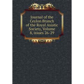 

Книга Journal of the Ceylon Branch of the Royal Asiatic Society, Volume 8, issues 26-29