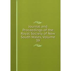 

Книга Journal and Proceedings of the Royal Society of New South Wales, Volume 39