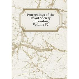 

Книга Proceedings of the Royal Society of London, Volume 52