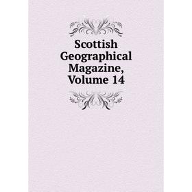 

Книга Scottish Geographical Magazine, Volume 14