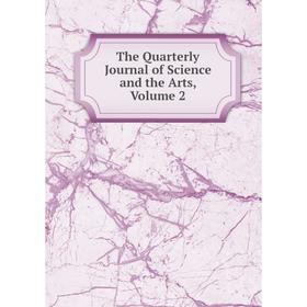 

Книга The Quarterly Journal of Science and the Arts, Volume 2