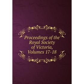 

Книга Proceedings of the Royal Society of Victoria, Volumes 17-18
