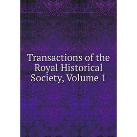 

Книга Transactions of the Royal Historical Society, Volume 1