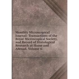 

Книга Monthly Microscopical Journal: Transactions of the Royal Microscopical Society, and Record of Histological Research at Home and Abroad, Volume 6