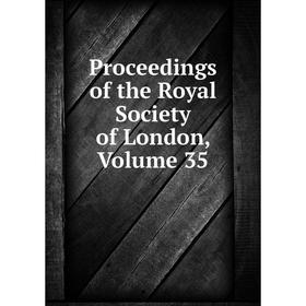 

Книга Proceedings of the Royal Society of London, Volume 35