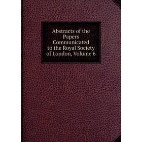 

Книга Abstracts of the Papers Communicated to the Royal Society of London, Volume 6