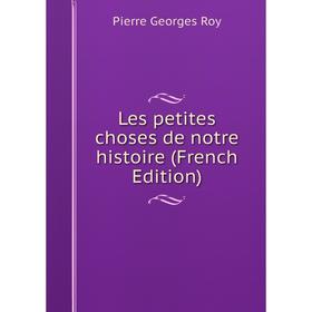 

Книга Les petites choses de notre histoire