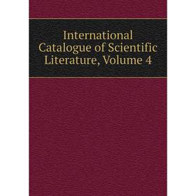 

Книга International Catalogue of Scientific Literature, Volume 4